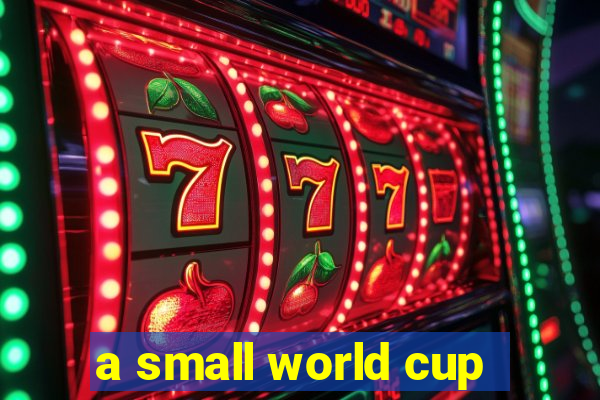 a small world cup